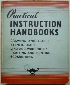 Practical Instruction Handbooks. Volume I (Senior Series): Drawing and Colour, Stencil Craft, Lino and Wood-Block Cutting and Printing, Bookbinding.