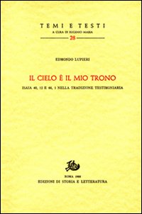 Il cielo è il mio trono. Isaia 40,12 e 66,1 nella tradizione testimoniaria. - Lupieri,Edmondo.