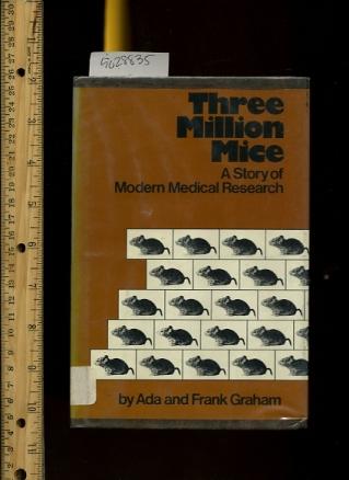 Three Million Mice : a Story of Modern Medical Research [mice as Laboratory Animals, Breeding for Medical Purposes, Juvenile Literature, Genetics, Gerbals, Scientific Use, Study Diseases, Modern science] - Ada and Frank Graham / Robert Setterly