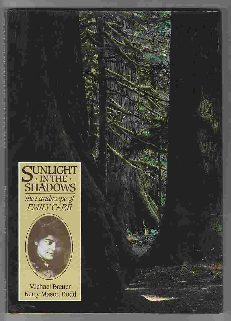Sunlight in the Shadows The Landscape of Emily Carr - Dodd, Kerry Mason & Breuer, Michael