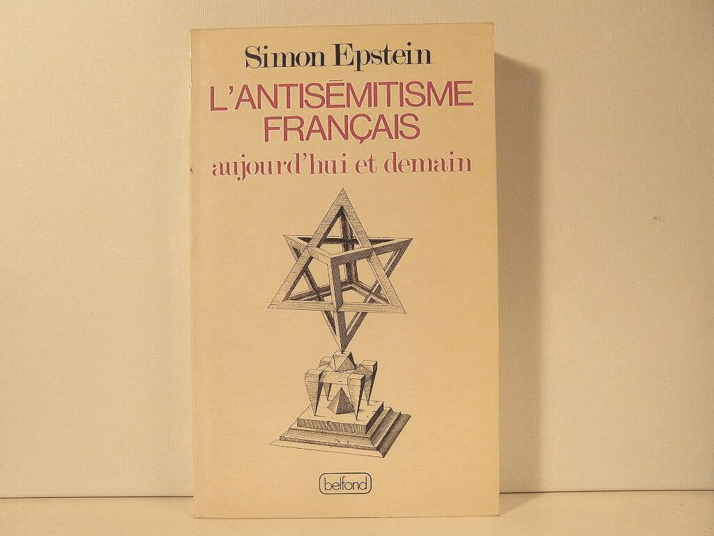 L'antisémitisme francais aujourd'hui et demain - Epstein Simon