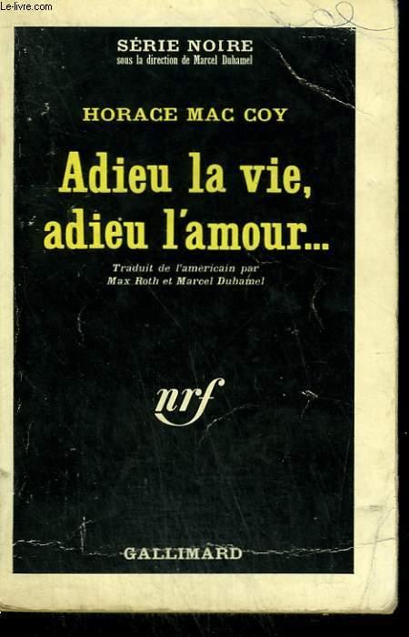 Adieu La Vie Adieu L Amour Collection Serie Noire N 39 By Mac Coy Horace Bon Couverture Souple 1965 Le Livre