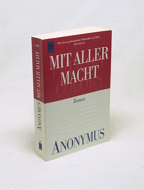 Mit aller Macht : Roman / Anonymus [Joe Klein] Aus dem Engl. von Uda Strätling . - Klein, Joe