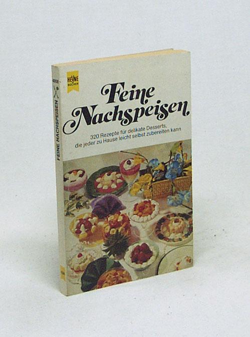 Feine Nachspeisen - 320 Rezepte für delikate Desserts, die jeder zu Hause leicht selber zubereiten kann / Sigrid Press - Press, Sigrid