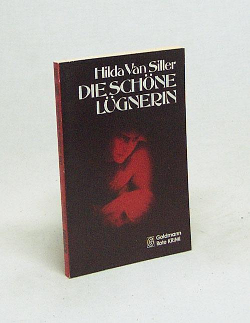 Die schöne Lügnerin : Kriminalroman / Hilda van Siller [Ins Dt. übertr. von Mechtild Sandberg] - Van Siller, Hilda