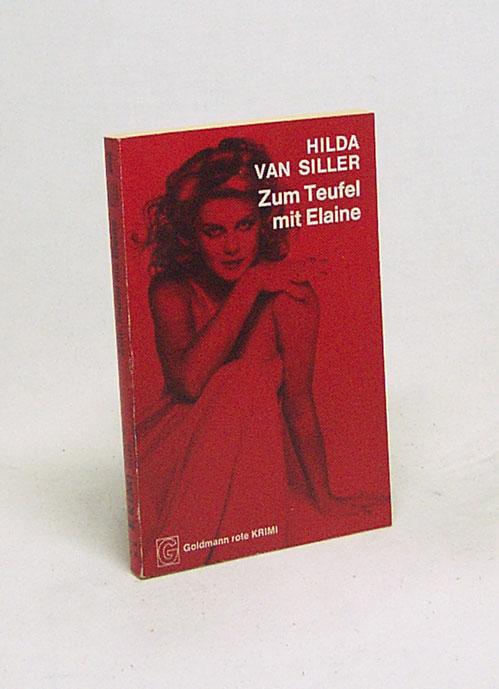 Zum Teufel mit Elaine : Kriminalroman / Hilda van Siller [Ins Dt. übertr. von Christine Frauendorf] - Van Siller, Hilda
