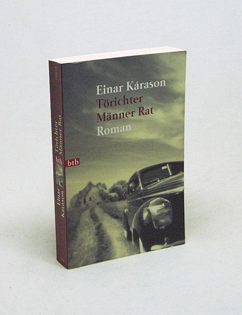 Törichter Männer Rat : Roman / Einar Kárason [Aus dem Isländ. von Maria-Claudia Tomany] - Kárason, Einar