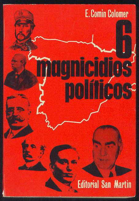 Seis Magnicidios Politicos Don Juan Prim Y Pats Liberal Y Patriota Don Antonio Canovas Del Castillo Artifice De La Restauracion Don Jose Canalejas Mendez Gobernante Contemporizador Ante La Cuestion De Marruecos Don