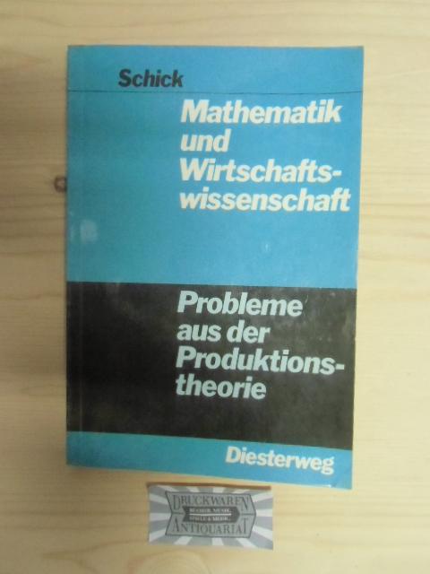 Mathematik und Wirtschaftswissenschaft. Probleme aus der Produktionstheorie. - Schick, Karl