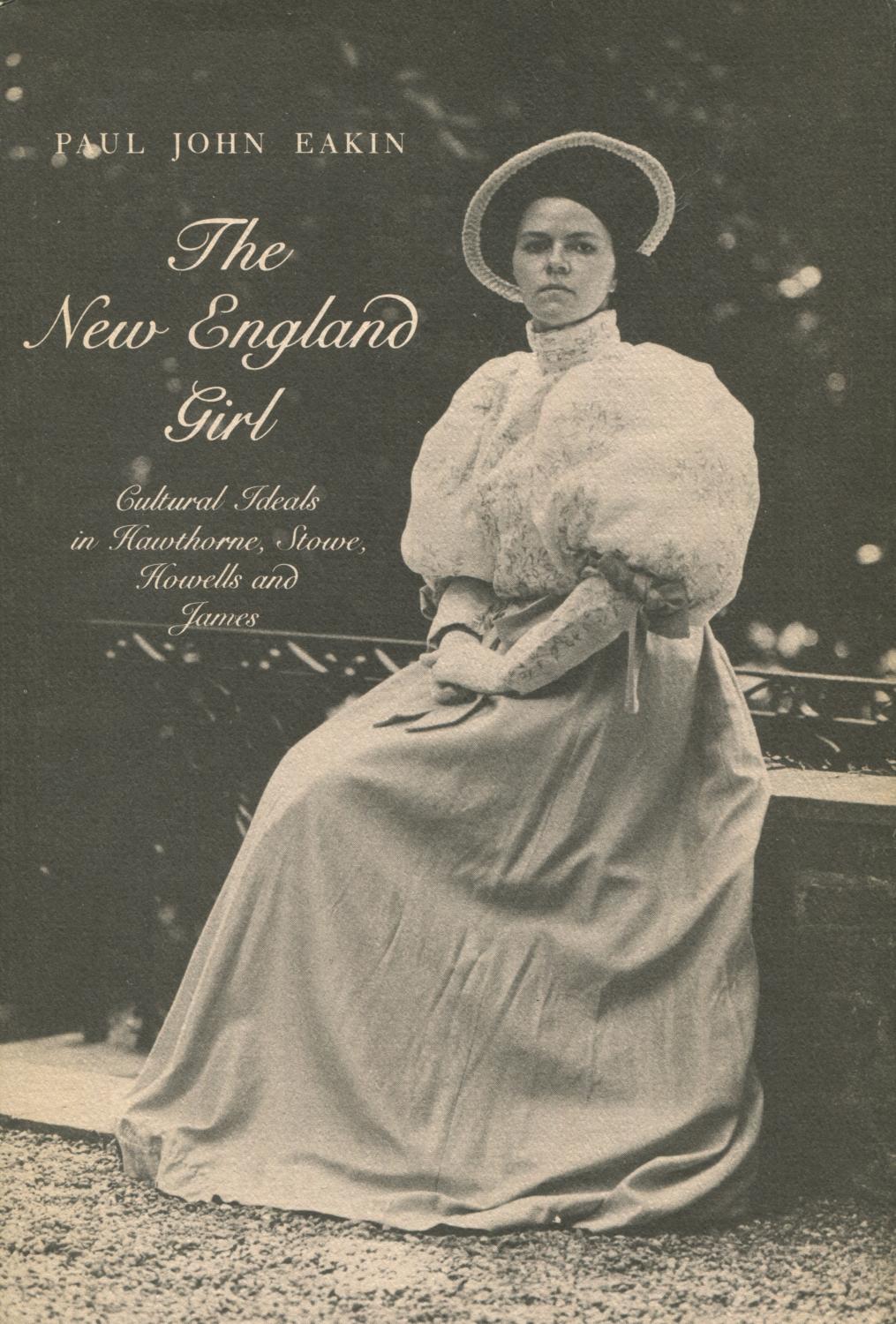 洋書 The New England Girl by Paul John Eakin The New England Girl: Cultural Ideals in Hawthorne, Stowe, Howells
