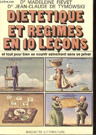 DIETETIQUE ET REGIMES EN 10 LECONS ET TOUT POUR BIEN SE NOURRIR SAINEMENT SANS SE PRIVER - DR FIEVET MADELEINE ET DR DE TYMOWSKI JEAN-CLAUDE