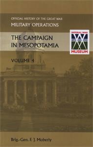 THE CAMPAIGN IN MESOPOTAMIA VOL IV. OFFICIAL HISTORY OF THE GREAT WAR OTHER THEATRES: - Brig.-Gen. F. J. Moberly