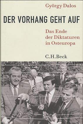 Der Vorhang geht auf. Das Ende der Diktaturen in Osteuropa. Deutsche Bearbeitung von Elsbeth Zylla. - Dalos, György