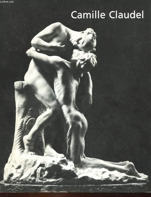 CAMILLE CLAUDEL (1864-1943) - MONIQUE LAURENT & BRUNO GAUDICHON