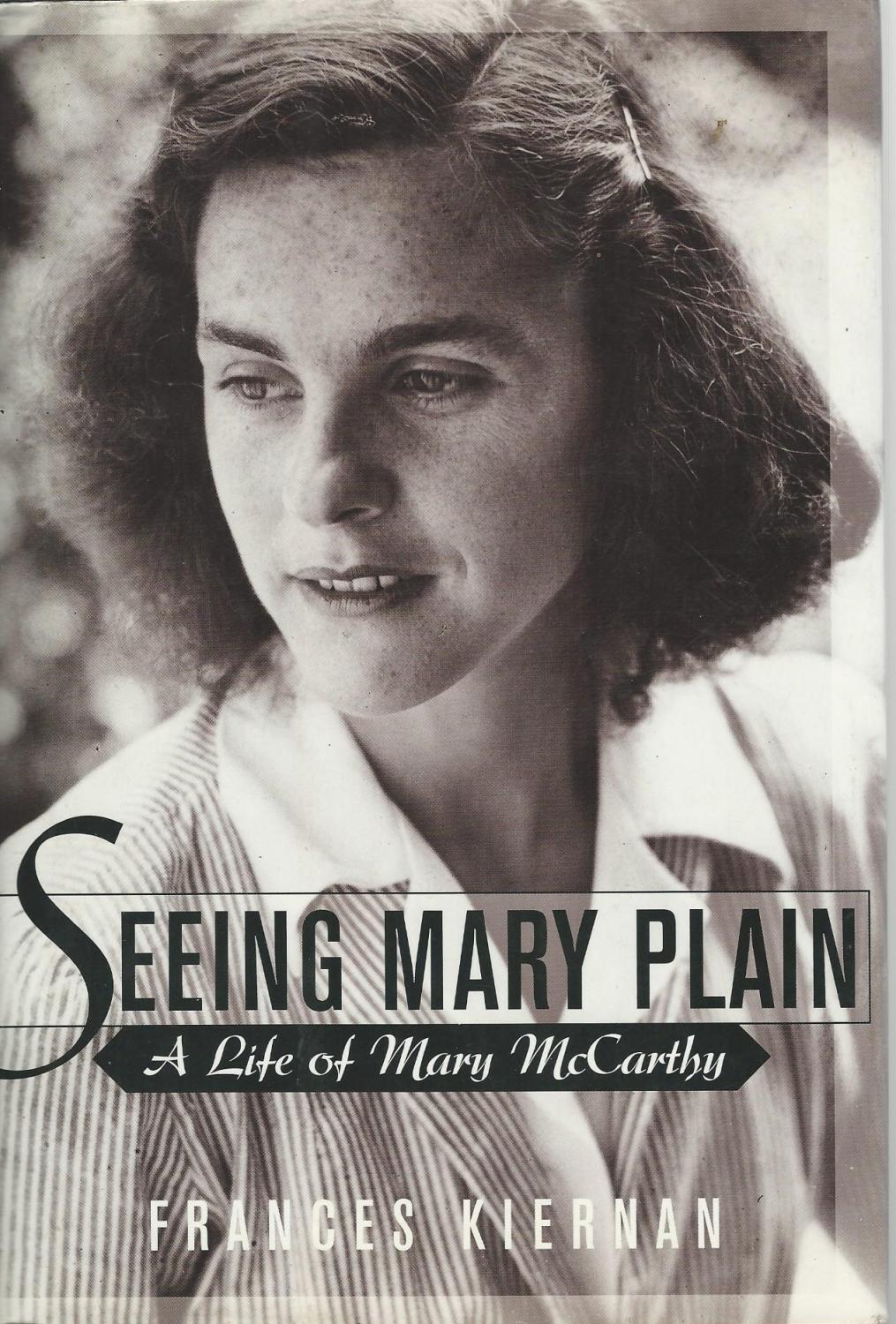 Seeing Mary Plain: A Life of Mary McCarthy - Kiernan, Frances