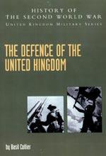 DEFENCE OF THE UNITED KINGDOM: HISTORY OF THE SECOND WORLD WAR: UNITED KINGDOM MILITARY SERIES: OFFICIAL CAMPAIGN HISTORY - J.R.M. Butler (Editor) Basil Collier (Author)