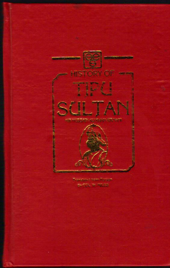 History of Tipu Sultan: Being a Continuation of the Neshani Hyduri - Mir Hussain Ali Khan Kirmani; Miles, Col. W. (translated from Persian by)