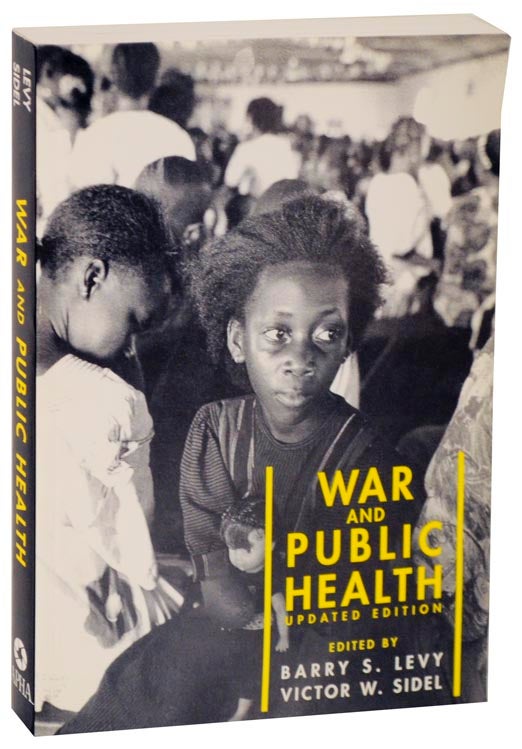 War and Public Health (Updated Edition) - LEVY, Barry S. and Victor W. Sidel (editors)