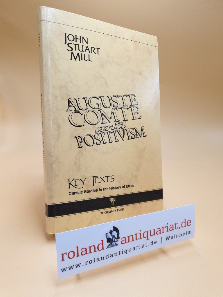 Auguste Comte and Positivism (Key Texts) - Stuart Mill, John