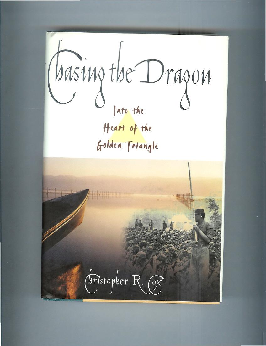 CHASING THE DRAGON: Into The Heart Of The Golden Triangle. - Cox, Christopher R.