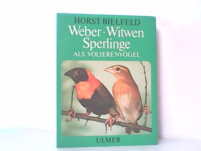 Weber, Witwen, Sperlinge als Volierenvögel. - Bielfeld, Horst