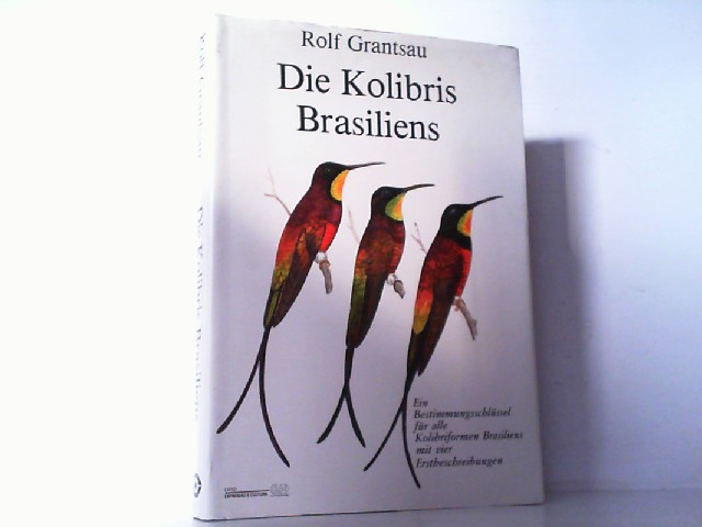 Die Kolibris Brasiliens. Ein Bestimmungsschlüssel für alle Kolibriformen Brasiliens mit vier Erstbeschreibungen. - Grantsau, Rolf