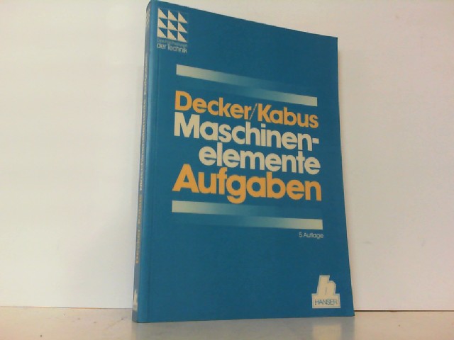 Maschinenelemente. Aufgaben. (reihe: Fachwissen der Technik). - Decker, Karl-Heinz und Karlheinz Kabus