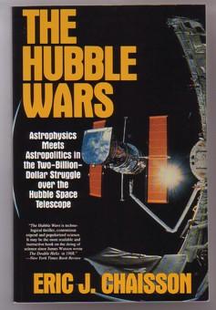 The Hubble Wars: Astrophysics Meets Astropolitics in the Two-Billion-Dollar Struggle over the Hubble Space Telescope - Chaisson, Eric J.