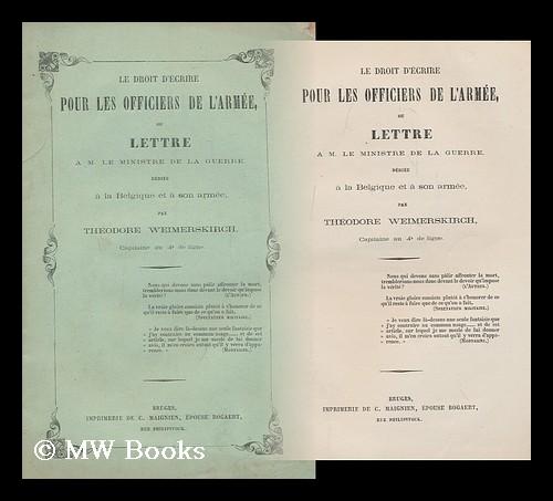 Le Droit D'Ecrire Pour Les Officiers De L'Armee, Ou Lettre a M. Le Ministre De La Guerre Dediee a La Belgique Et a Son Armee Weimerskirch, Theodore H