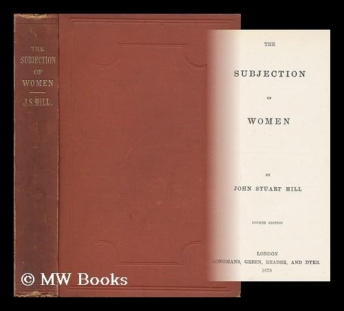 the subjection of women by js mill the subjection of women by js mill