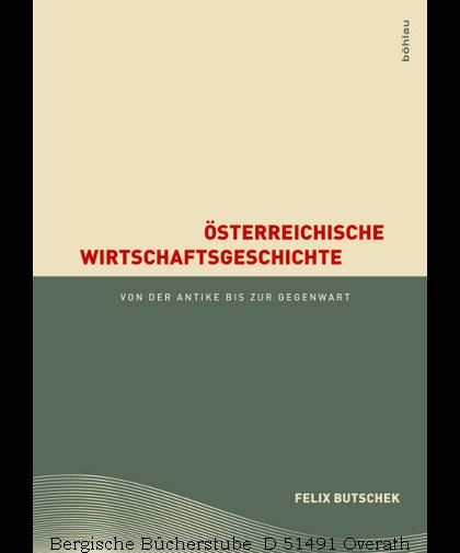 Österreichische Wirtschaftsgeschichte. Von der Antike bis zur Gegenwart. - Butschek, Felix
