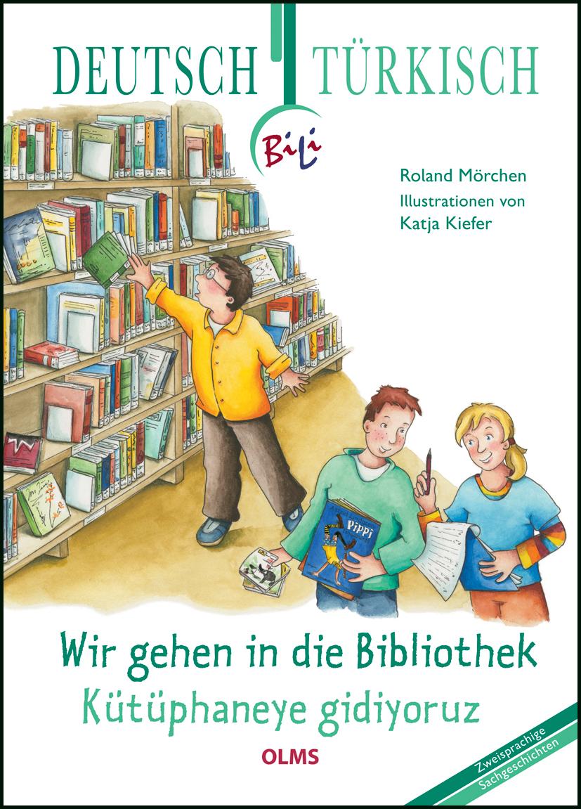 Wir gehen in die Bibliothek / Kütüphaneye gidiyoruz, Deutsch-türkische Ausgabe. Übersetzung ins Türkische von Meltem Arun. - Mörchen, Roland