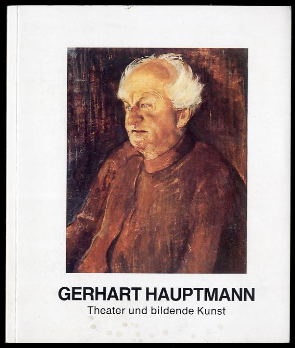 Gerhart Hauptmann. Theater und bildende Kunst. Eine Ausstellungsreihe der Künstlergilde in Verbindung mit der Stftung Kulturwek Schlesien 1984 bis 1986