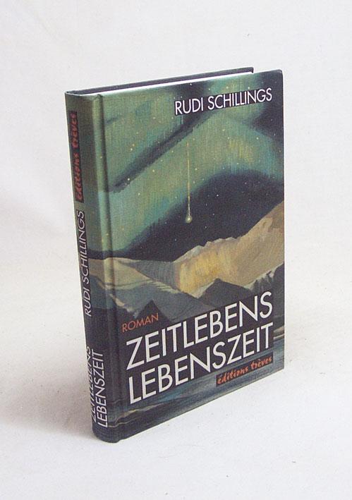 Zeitlebens - Lebenszeit : Roman / Rudi Schillings - Schillings, Rudi