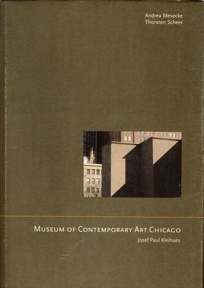 Josef Paul Kleihues: The Museum of Contemporary Art Chicago Andrea Mesecke/Thorsten Scheer. With a foreword by Udo Kultermann. Photogr. by Hélène Binet. - Kleihues, Josef Paul
