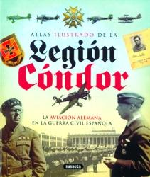 LEGION CONDOR La aviacion alemana en la guerra civil española :Atlas ilustrado de - Raul Arias Ramos