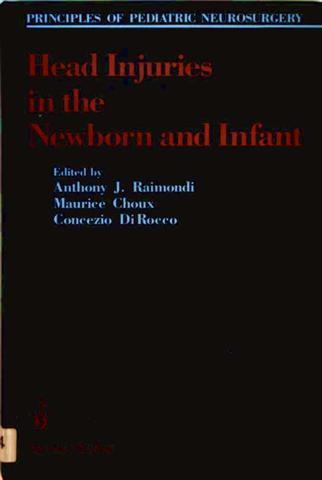 Head Injuries in the Newborn and Infant (Principles of Pediatric Neurosurgery) - Anthony J. Reimondi, Maurice Choux and Concezio Di Rocco