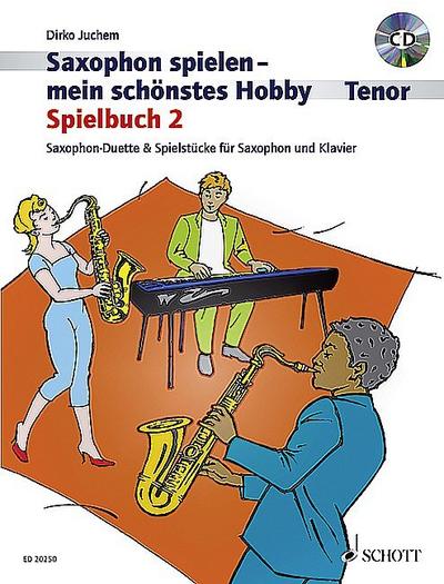 Saxophon spielen - mein schönstes Hobby : Spielbuch 2. 1-2 Tenor-Saxophone, Klavier ad libitum. Spielbuch. - Dirko Juchem