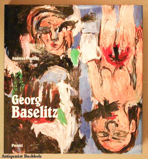 Georg Baselitz - Baselitz, Georg. Von Andreas Franzke.