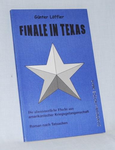 Finale in Texas. Die abenteuerliche Flucht aus amerikanischer Kriegsgefangenschaft. Roman nach Tatsachen. - Löffler, Günter