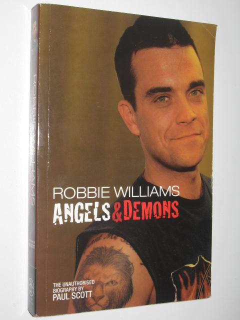 Robbie Williams : Angels & Demons The Unauthorized Biography - Scott, Paul