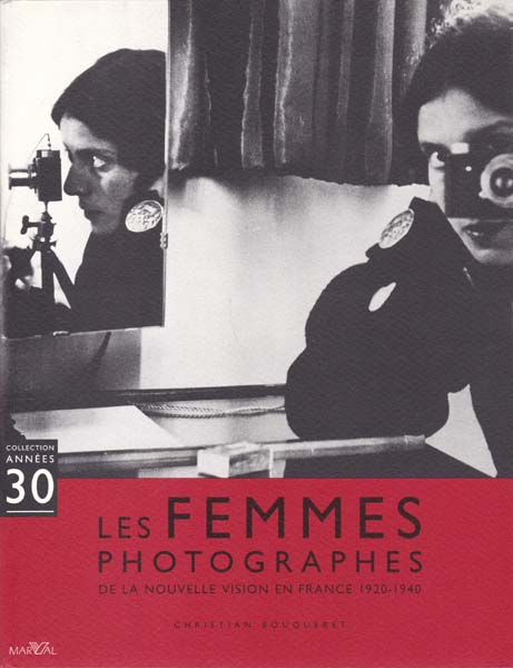 Les femmes photographes. De la nouvelle vision en France 1920-1940. - Bouqueret, Christian