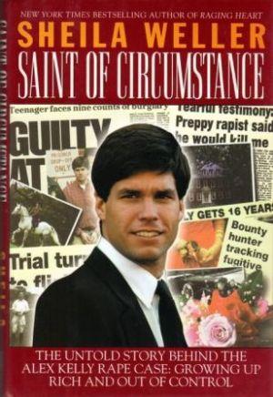 SAINT OF CIRCUMSTANCE The Untold Story Behind the Alex Kelly Rape Case