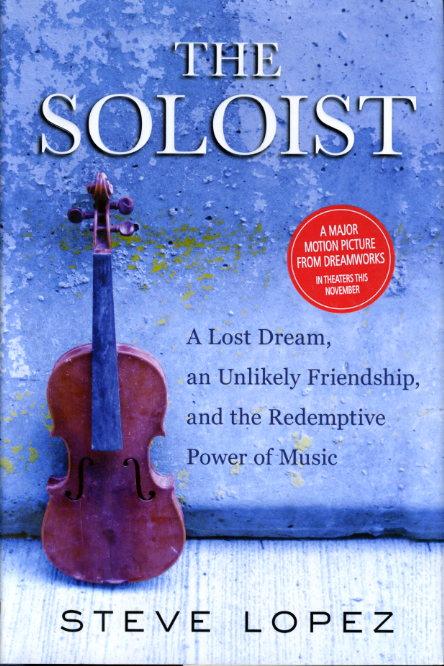 The Soloist: A Lost Dream, an Unlikely Friendship, and the Redemptive Power  of Music Signed First Edition