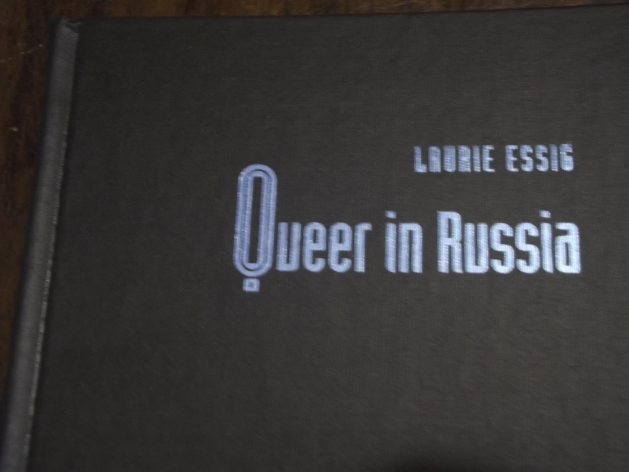 Queer in Russia: A Story of Sex, Self, and the Other - Essig, Laurie