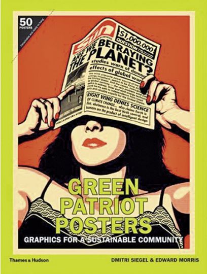 Green Patriot Posters. Graphics for a Sustainable Community. - Von Dmitri Siegel und Edward Morris. London 2011.