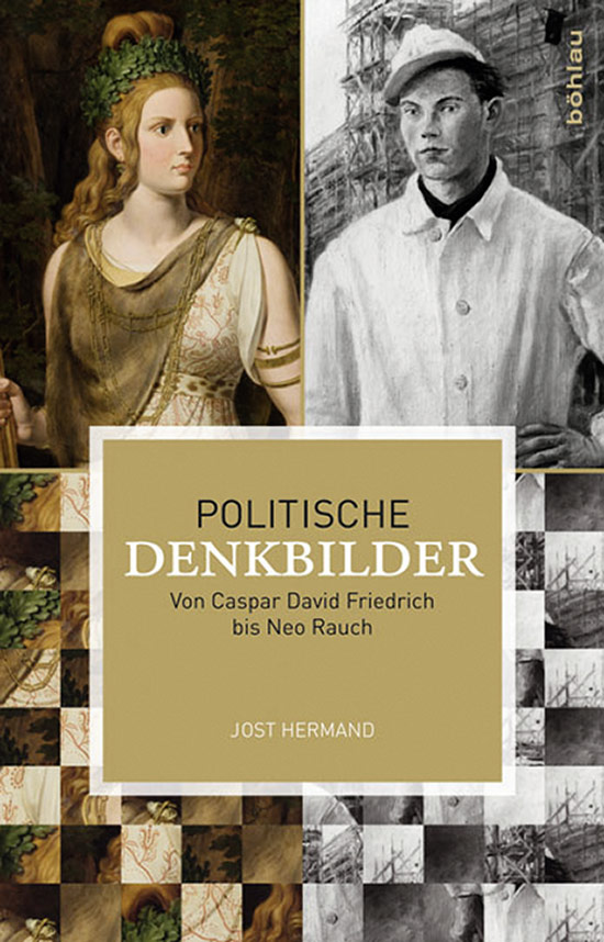 Von Jost Hermand. Köln 2011. - Politische Denkbilder. Von Caspar David Friedrich bis Neo Rauch.