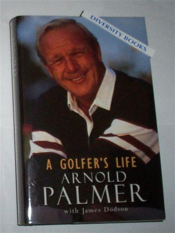 A GOLFER'S LIFE - Arnold Palmer with James Dodson