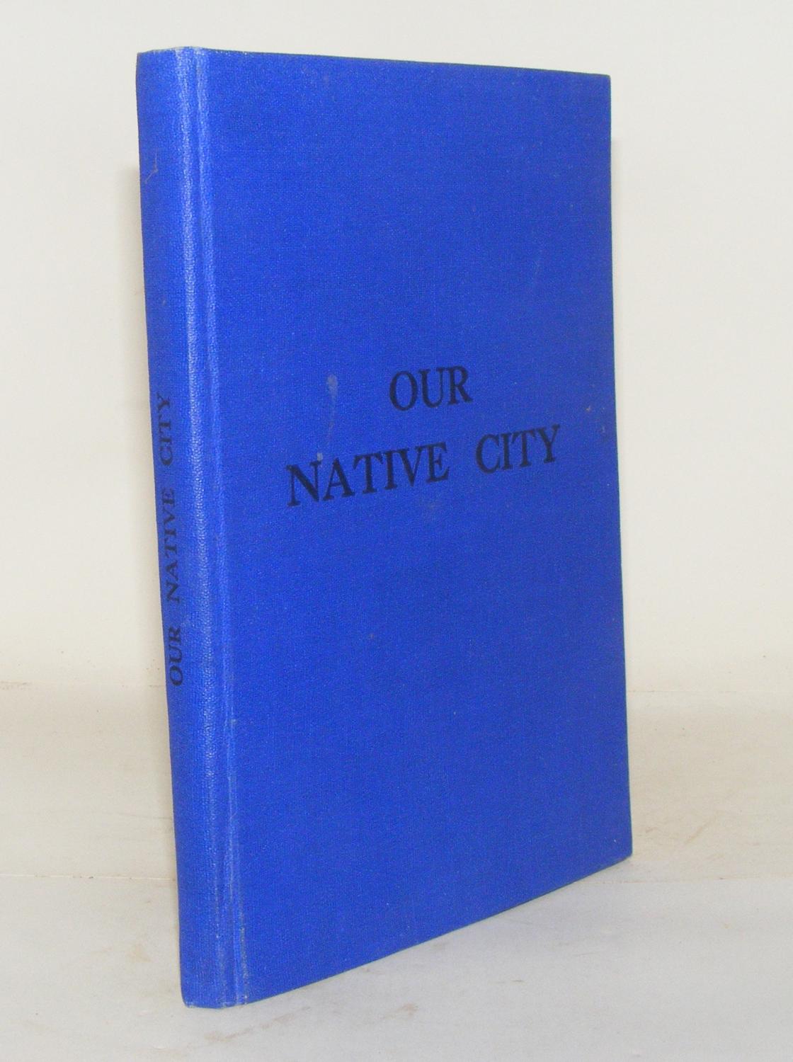OUR NATIVE CITY The Story Of Bristol And Her Suburbs by HUDLESTON C ...
