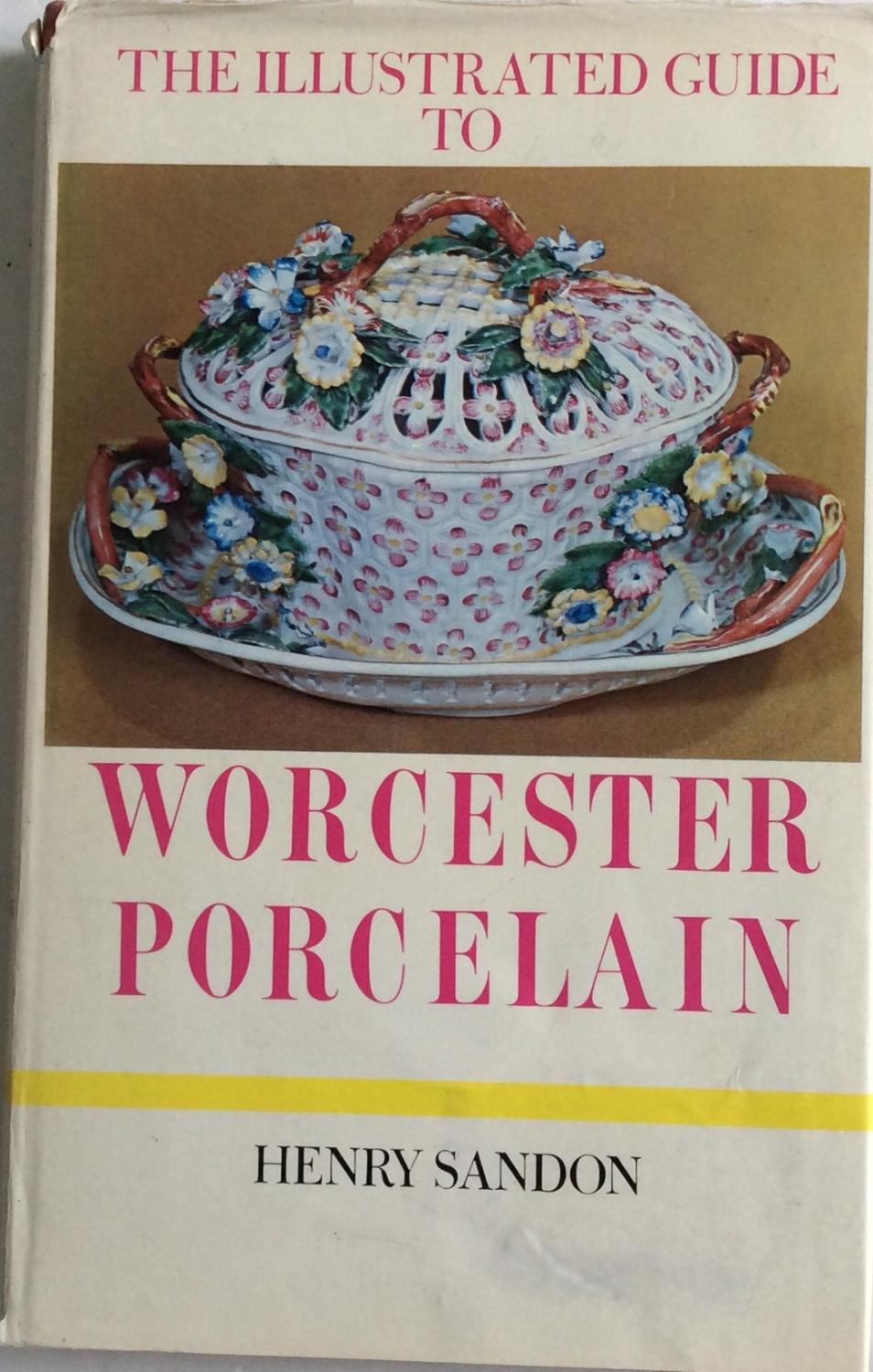 THE ILLUSTRATED GUIDE TO WORCESTER PORCELAIN 1751-1793 - Sandon, Henry